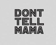 "Don`t Tell Mama" (Закрыт)