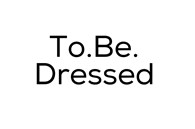 To.Be.Dressed
